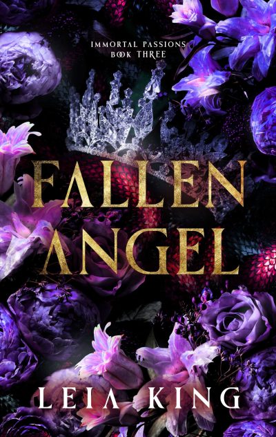 Cover of 'Fallen Angel,' Book Three in the 'Immortal Passions' series by Leia King. The design features a crown amidst dark, vibrant flowers with the title in bold, gold letters.